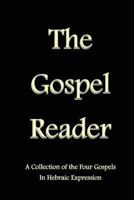 The Gospel Reader: A Collection of the Four Gospels in Hebraic Expression 1490563903 Book Cover