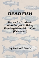 DEAD FISH: Stories for Students Who Forgot To Bring Reading Material To Class B0CF4NX429 Book Cover