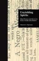 Unyielding Spirits: Black Women and Slavery in Early Canada and Jamaica B00115EQZS Book Cover