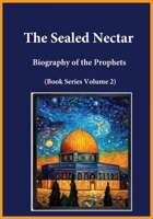 The Sealed Nectar: Biography of the Prophets (Book Series Volume 2) 1643545477 Book Cover