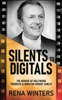 Silents To Digitals: The Memoir Of Hollywood Producer & Director Robert Cawley 4824166195 Book Cover