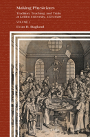 Making Physicians: Tradition, Teaching, and Trials at Leiden University, 1575-1639 (1) 9004465111 Book Cover