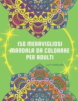 150 Meravigliosi Mandala da Colorare per Adulti: Allevia Ansia e Stress! Goditi Pace e Felicità! Rilassati e Scatena la tua Creatività con i Mandala! B08X61VPXW Book Cover