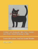 Colors of Animals We See, Some are Pets that Belong to Me: Learn the colors 2nd/3rd Grade Reader 1720003785 Book Cover