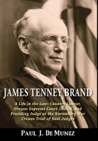 James Tenney Brand: A Life in the Law: Country Lawyer, Oregon Supreme Court Justice, and Presiding Judge at the Nuremberg War Crimes Trial 195416386X Book Cover