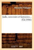 Jadis, Souvenirs Et Fantaisies (A0/00d.1886) 2012674364 Book Cover