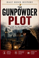 The Gunpowder Plot: The Story Of The Conspiracy That Nearly Destroyed England B0H8F9LW29 Book Cover