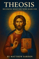 Theosis: Becoming What You Were Made For B0FWKQB5MJ Book Cover