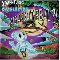 ADVENTUKES OF CHARLESTON: Cat Aren't Real?! 1967927138 Book Cover