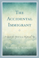 The Accidental Immigrant: A Quest for Spirit in a Skeptical Age 0761872876 Book Cover