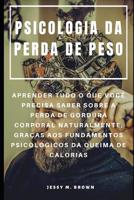 Psicologia Da Perda de Peso: Aprender Tudo O Que Voc� Precisa Saber Sobre a Perda de Gordura Corporal Naturalmente, Gra�as Aos Fundamentos Psicol�gicos Da Queima de Calorias 1096036169 Book Cover