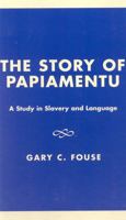 The Story of Papiamentu: A Study in Slavery and Language 0761823239 Book Cover