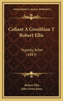 Cofiant A Gweithiau Y Robert Ellis: Ysgoldy, Arfon (1883) 1168109280 Book Cover