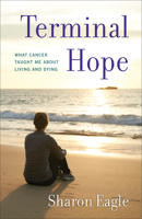 Terminal Hope: What Cancer Taught Me about Living and Dying 1631522884 Book Cover