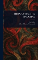 Hippolytus; The Bacchae 1022940147 Book Cover
