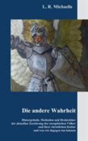 Die andere Wahrheit: Hintergründe, Methoden und Drahtzieher der aktuellen Zerstörung der europäischen Völker und ihrer christlichen Kultur und was wir dagegen tun können 3734777232 Book Cover