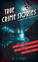 True Crime Stories: Murders, Disappearances, and Serial Killers Twisted Tales of True Crime 1950921247 Book Cover