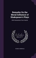 Remarks On the Moral Influence of Shakspeare's Plays: With Illustrations From Hamlet 1358489149 Book Cover