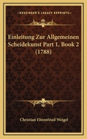 Einleitung Zur Allgemeinen Scheidekunst Part 1, Book 2 (1788) 1167247477 Book Cover