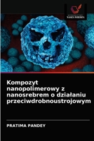 Kompozyt nanopolimerowy z nanosrebrem o dzialaniu przeciwdrobnoustrojowym 6203622516 Book Cover