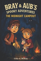 Bray & Aub's Spooky Adventures: The Midnight Campout B0FTXGX5QW Book Cover