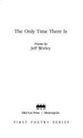 The Only Time There Is: Poems (First Poetry) 0922811229 Book Cover