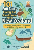 101 Fun Facts Every Kid Should Know About New Zealand: Exploring Wildlife, Culture, Geography, and History for Ages 6-12 B0FD8CR935 Book Cover