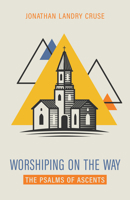 Worshiping on the Way: The Psalms of Ascents B0DSJMWLPH Book Cover