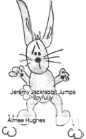 Jeremy Jackrabbit Jumps Joyfully 1723572152 Book Cover