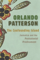 The Confounding Island: Jamaica and the Postcolonial Predicament 0674292243 Book Cover