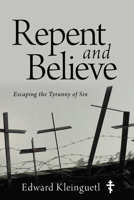 Repent and Believe: Escaping the Tyranny of Sin B0H4Q4VK8G Book Cover