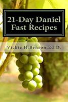 21-Day Daniel Fast Recipes: Praying Your Way Through to Live Healthy 154236874X Book Cover