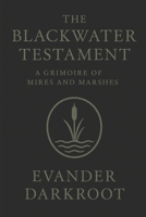The Blackwater Testament: A Grimoire of Mires and Marshes (The Drowned Testaments) B0FQK29QL8 Book Cover