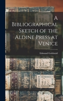 A Bibliographical Sketch of the Aldine Press at Venice 1018272941 Book Cover