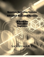 Quantum Operating Systems for Advanced Embedded Systems: A Guide for Embedded Engineers B0DYPF9YDN Book Cover