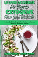 Le Livre De Cuisine Du Rgime Ctogne Pour Les Dbutants: Un Livre De Cuisine Simplifi Pour Raliser Des Recettes Ctognes Savoureuses Et Saines (Keto Diet Cookbook for Beginners) 1802978097 Book Cover