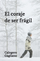 El coraje de ser frágil: Reflexiones y fragmentos de vida (Spanish Edition) B0DV35G96Z Book Cover