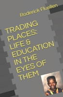 TRADING PLACES: LIFE & EDUCATION IN THE EYES OF THEM 1650558015 Book Cover