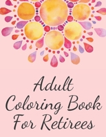 Adult Coloring Book For Retirees: What Do You Call A Person Who Is Happy On A Monday? Retired, Retirement Coloring Book B09SP45QY3 Book Cover