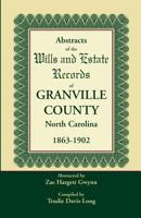 Abstracts of the Wills and Estate Records of Granville County, North Carolina, 1863-1902 by Zae Hargett Gwynn 0788454099 Book Cover