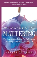 Messages of Mattering: The Gracenotes Method for Cultivating Meaning, Connection, and Impact B0H3CBQRZZ Book Cover