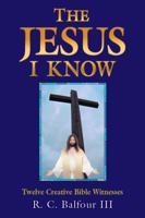 The Jesus I Know: Twelve Creative Bible Witnesses 1935802283 Book Cover