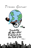 Disability: An Anecdotal Field Guide for the Rest of Us Volume 1 1957104007 Book Cover