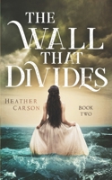 The Wall That Divides: City on the Sea Series Book Two B08VXC4MX7 Book Cover