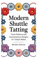 Modern Shuttle Tatting: Fresh Patterns and Contemporary Designs for Today’s Maker B0FS7PF4VR Book Cover