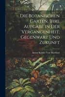 Die Botanischen Garten, Ihre Aufgabe in Der Vergangenheit, Gegenwart Und Zukunft 1022723669 Book Cover