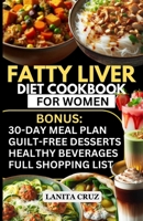 Fatty Liver Diet Cookbook for Women: Simple and Delicious Low Fat Anti-Inflammatory Fatty Liver Diet Recipes for Liver Cleanse, Detox and Support for Liver Health and Cirrhosis of the Liver B0CWXJJBGJ Book Cover