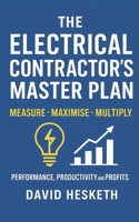 The Electrical Contractors Master Plan: Measure - Maximise - Multiply B0FHPSFHV1 Book Cover