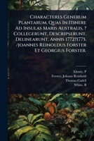 Characteres Generum Plantarum, Quas In Itinere Ad Insulas Maris Australis, ? Collegerunt, Descripserunt, Delinearunt, Annis 1772?1775. /joannes Reinoldus Forster Et Georgius Forster. (Latin Edition) 1024510565 Book Cover