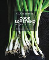 Canal House: Cook Something: Recipes to Rely On 0316268259 Book Cover